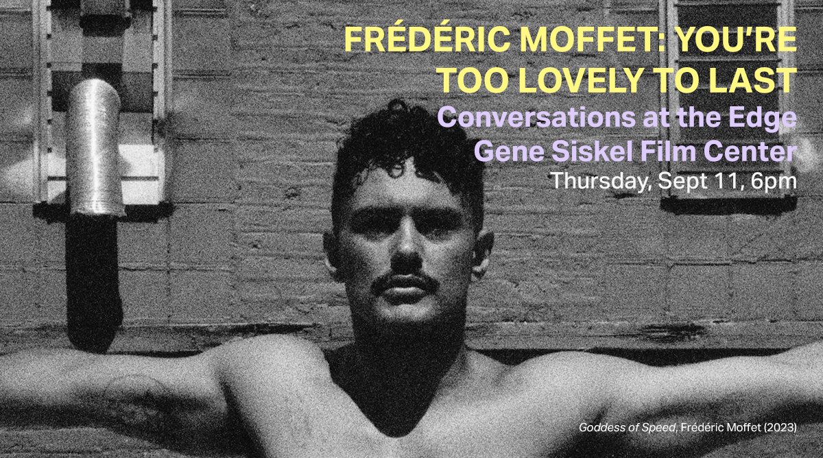 Conversations at the Edge: Frédéric Moffet: You're Too Lovely to Last
